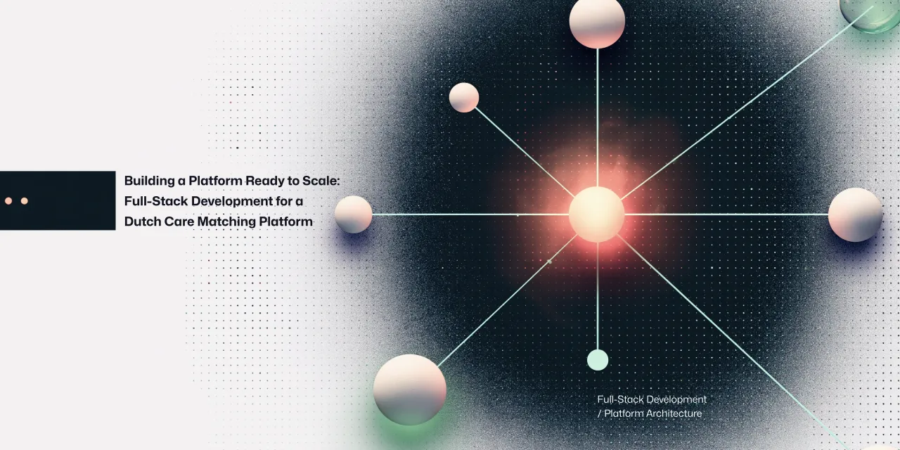 Building a Platform Ready to Scale: Full-Stack Development for a Dutch Care Matching Platform