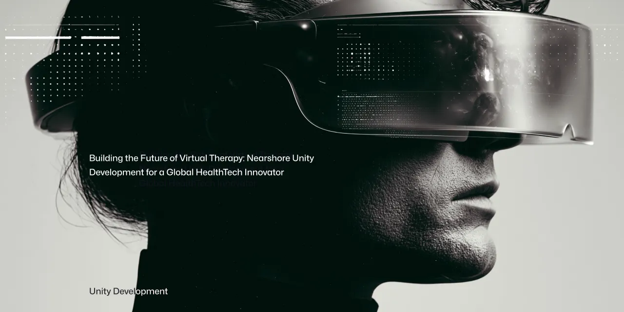 Building the Future of Virtual Therapy: Nearshore Unity Development for a Global HealthTech Innovator